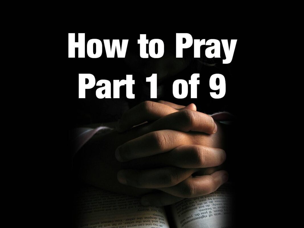 How to Pray_Part 1 of 9