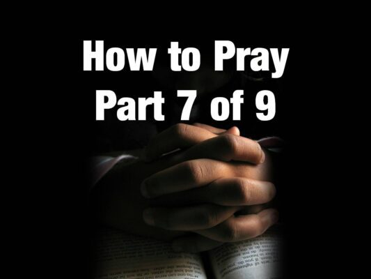How to Pray_Part 7 of 9