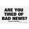 Are You Tired of Bad News? Are You Tired of Bad News? Gospel Tract Front