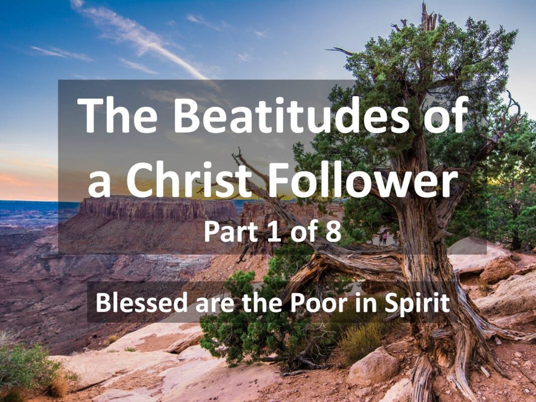 The Beatitudes of a Christ Follower: Poor in Spirit